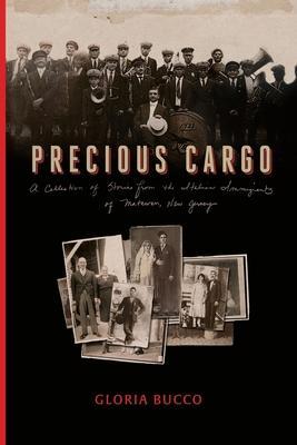 Precious Cargo: A Collection of Stories from the Italian Immigrants of Matawan, New Jersey - Gloria Bucco