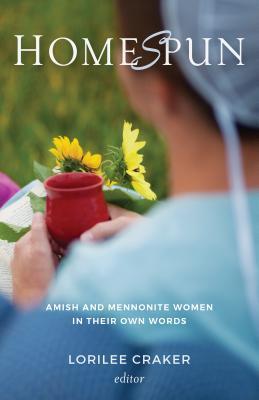 Homespun: Amish and Mennonite Women in Their Own Words - Lorilee Craker