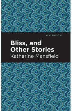 Bliss, and Other Stories - Katherine Mansfield