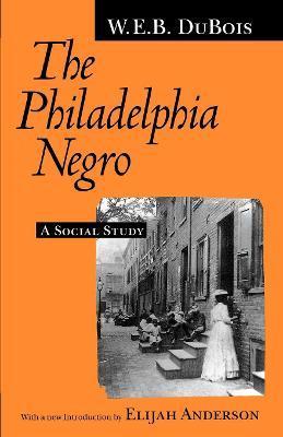 The Philadelphia Negro: A Social Study - W. E. B. Du Bois