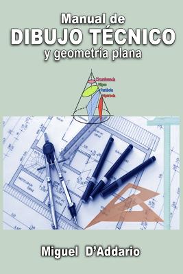 Manual de dibujo técnico: Y geometría plana - Miguel D'addario