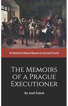 Coperta cărții 'The Memoirs of a Prague Executioner: A Historical Novel Based on Actual Events - Josef Sv�tek'