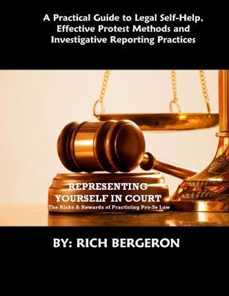 Representing Yourself in Court: The Risks and Rewards of Practicing Pro-Se Law - Rich Bergeron