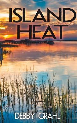 Island Heat - Debby Grahl