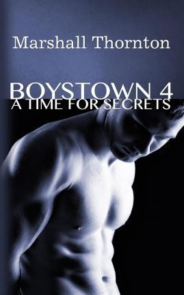 Boystown 4: A Time For Secrets - Marshall Thornton