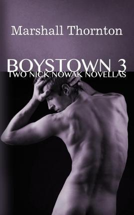 Boystown 3: Two Nick Nowak Novellas - Marshall Thornton