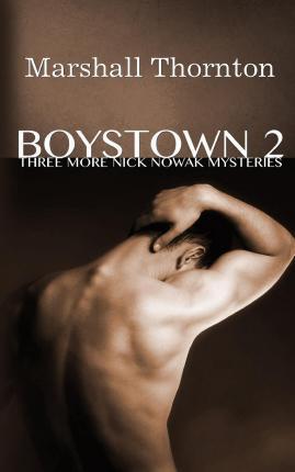 Boystown 2: Three More Nick Nowak Mysteries - Marshall Thornton