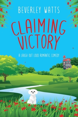 Claiming Victory: A Romantic Comedy - Beverley Watts
