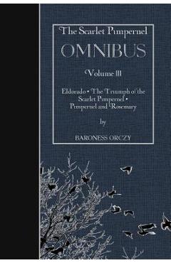 Coperta cărții 'The Scarlet Pimpernel OMNIBUS Volume III: Eldorado, The Triumph of the Scarlet Pimpernel, Pimpernel and Rosemary -'