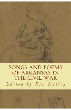 Coperta cărții 'Songs and Poems of Arkansas in the Civil War - Ron Kelley'