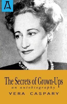 The Secrets of Grown-Ups: An Autobiography - Vera Caspary