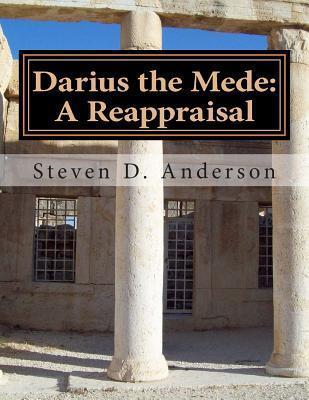 Darius the Mede: A Reappraisal - Steven D. Anderson