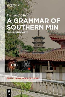 A Grammar of Southern Min: The Hui'an Dialect - Weirong Chen