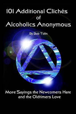101 Additional Cliches of Alcoholics Anonymous - Bob Tolin