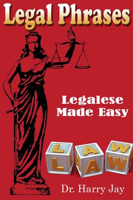 Legal Phrases: Legalese Made easy - Harry Jay