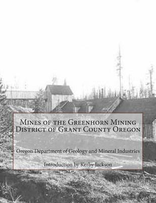 Mines of the Greenhorn Mining District of Grant County Oregon - Kerby Jackson