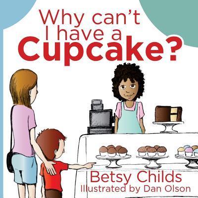 Why Can't I Have a Cupcake?: A Book for Children with Allergies and Food Sensitivities - Dan Olson