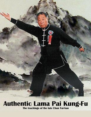 Authentic Lama Pai Kung Fu: The teachings of the late Chan Tai-San - David Aram Ross