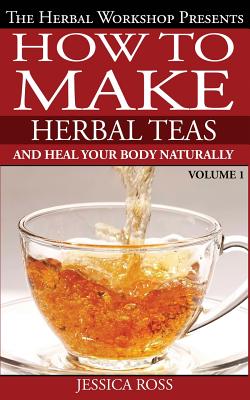 How to make herbal teas and heal your body naturally - Jessica Ross