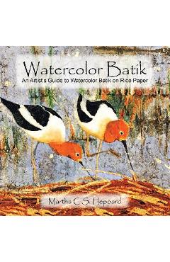 Coperta cărții 'Watercolor Batik: An Artist's Guide to Watercolor Batik on Rice Paper - Martha C. S. Heppard'