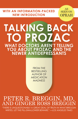 Talking Back to Prozac: What Doctors Aren't Telling You about Prozac and the Newer Antidepressants - Peter R. Breggin