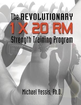 The Revolutionary 1 x 20 RM Strength Training Program - Michael Yessis