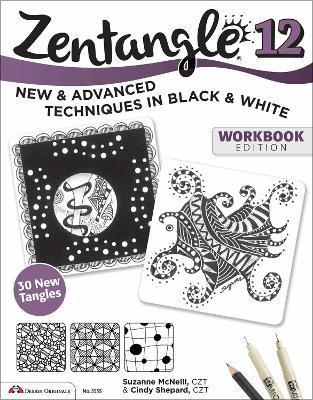 Zentangle 12, Workbook Edition: New and Advanced Techniques in Black and White - Suzanne Mcneill
