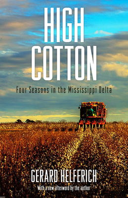 High Cotton: Four Seasons in the Mississippi Delta - Gerard Helferich