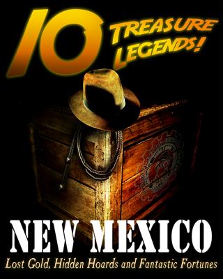 10 Treasure Legends! New Mexico: Lost Gold, Hidden Hoards and Fantastic Fortunes - Jovan Hutton Pulitzer