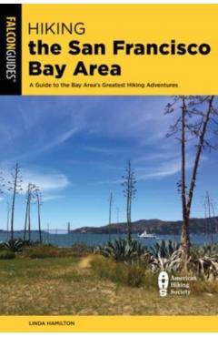 Hiking the San Francisco Bay Area: A Guide to the Bay Area's Greatest Hiking Adventures - Linda Hamilton