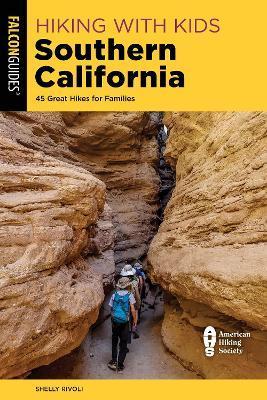 Hiking with Kids Southern California: 45 Great Hikes for Families - Shelly Rivoli