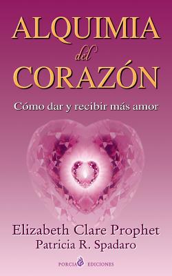 Alquimia del corazon: Como dar y recibir mas amor - Patricia P. Spadaro