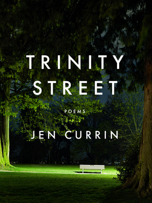 Trinity Street: Poems - Jen Currin