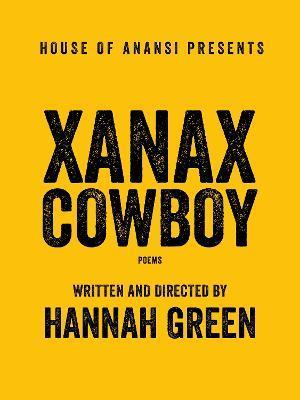 Xanax Cowboy: Poems - Hannah Green