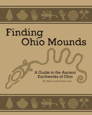 Ancient Mounds in Ohio: Finding Ohio Mounds - Maria Lute