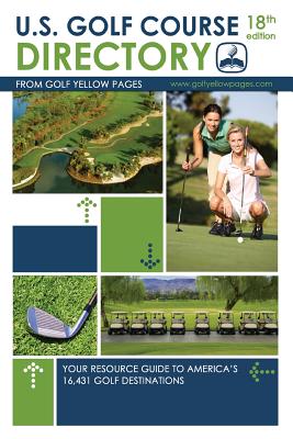 U.S. Golf Course Directory: Your Resource Guide to America's 16,431 Golf Destinations - Golf Yellow Pages