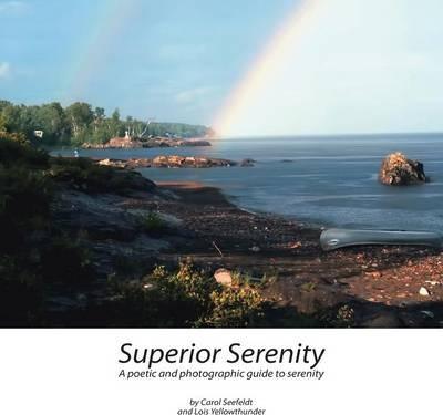 Superior Serenity: A Poetic and Photographic Guide to Serenity - Carol Seefeldt