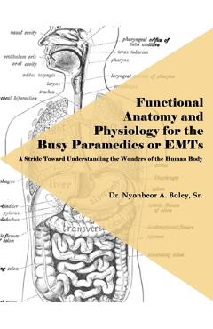 Coperta cărții 'Functional Anatomy and Physiology for the Busy Paramedics or EMTs: A Stride Toward Understanding the Wonders of the'