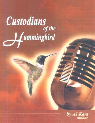 Custodians of the Hummingbird - Al Kent