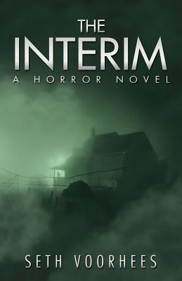 The Interim: A Horror Novel - Seth Voorhees