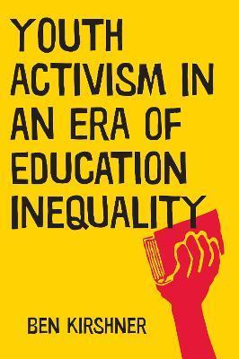 Youth Activism in an Era of Education Inequality - Ben Kirshner