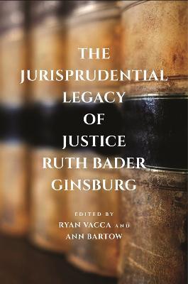 The Jurisprudential Legacy of Justice Ruth Bader Ginsburg - Ryan Vacca