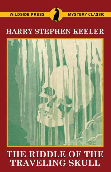 The Riddle of the Traveling Skull - Harry Stephen Keeler