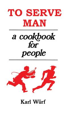 To Serve Man: A Cookbook for People - Karl Wurf