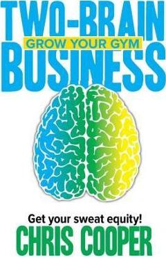 Poza produsului Two-Brain Business: Grow Your Gym - Chris Cooper