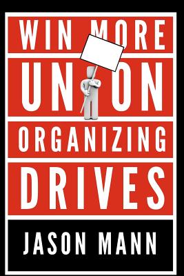 Win More Union Organizing Drives - Jason Mann