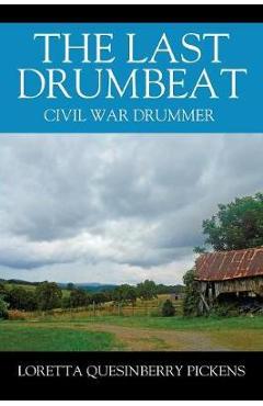Coperta cărții 'The Last Drumbeat: Civil War Drummer - Loretta Quesinberry Pickens'