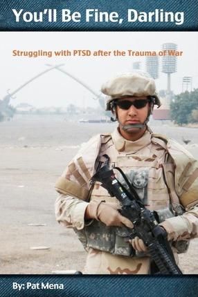 You'll Be Fine, Darling: Struggling with PTSD after the Trauma of War - Pat Mena