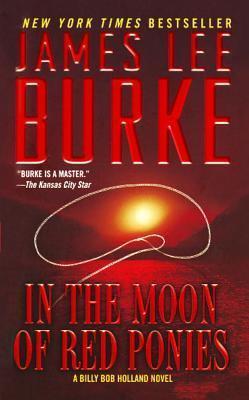 Coperta cărții 'In the Moon of Red Ponies: A Billy Bob Holland Novel - James Lee Burke'