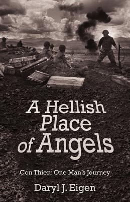 A Hellish Place of Angels: Con Thien: One Man's Journey - Daryl J. Eigen